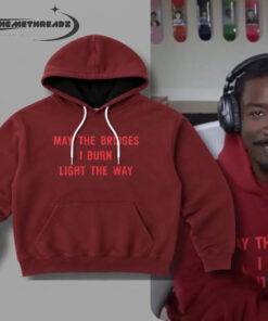 BruceDropEmOff Red May The Bridges I Burn Light The Way hoodie