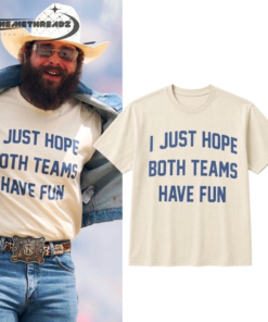 Post Malone I Just Hope Both Team Have Fun Shirt